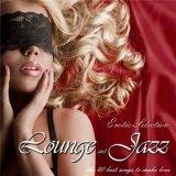 Lounge &amp; Jazz /erotic selection/ the 40 best songs to make love /