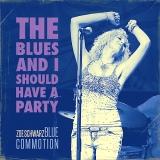 Zoe Schwarz Blue Commotion - The Blues And I Should Have A Party
