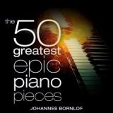 Johannes Bornlof - The 50 Greatest Epic Piano Pieces