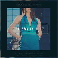 The Swank City [Luxurious Jazz Tracks For Hotel Lobbies And Receptions] (2018) скачать через торрент