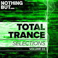 Nothing But Total Trance Selections Vol.03