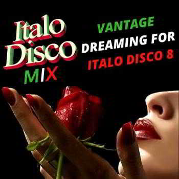 Vantage Dreaming For Italo Disco 8 (2018) скачать через торрент