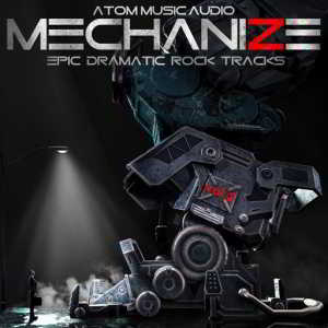 Atom Music Audio - Mechanize, Vol. 2 Epic Dramatic Rock Tracks (2018) скачать через торрент