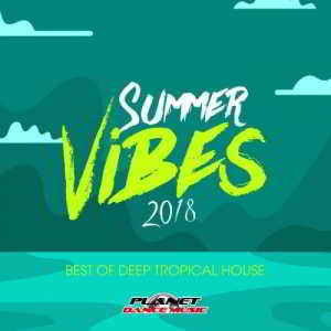 Summer Vibes 2018: Best Of Deep Tropical House (2018) скачать через торрент