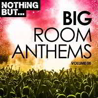 Nothing But... Big Room Anthems Vol.08