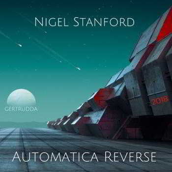 Nigel Stanford - Automatica Reverse (2018) скачать через торрент