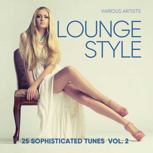 Lounge Style (25 Sophisticated Tunes) Vol. 2 (2018) скачать через торрент