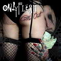 Only Flesh- Cells Out