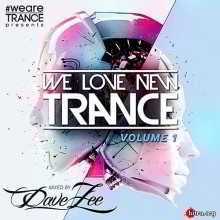 We Love New Trance Vol.1 (Mixed by Dave Zee)