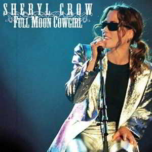 Sheryl Crow - Full Moon Cowgirl (Live Radio Broadcast) (2018) скачать через торрент