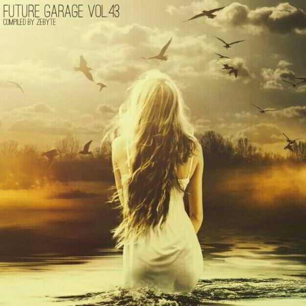 Future Garage Vol.43 [Compiled by ZeByte]