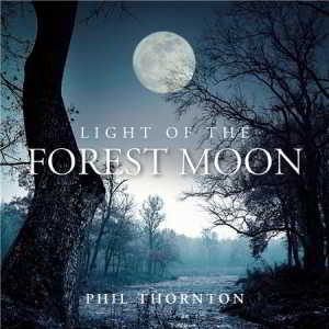 Phil Thornton - Light of the Forest Moon (2018) скачать через торрент