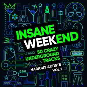 Insane Weekend (50 Crazy Underground Tracks), Vol. 2 (2018) скачать через торрент