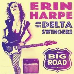 Erin Harpe & The Delta Swingers - Big Road (2017) скачать торрент