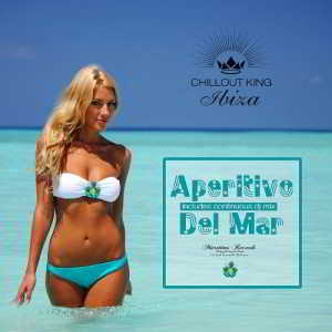 Chillout King Ibiza - Aperitivo Del Mar - Sunset &amp; House Grooves Deluxe