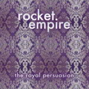 Rocket Empire - The Royal Persuasion (2018) скачать через торрент