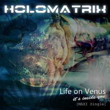 Holomatrix - Life on Venus (Maxi Single)
