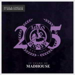 25 Years Of Madhouse [Mixed And Compiled By Kerri Chandler] (2018) скачать через торрент