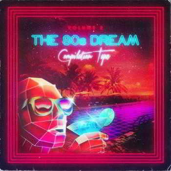 The 80's Dream Compilation Tape - Vol. 2 (2018) скачать через торрент