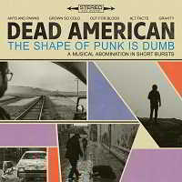 Dead American - The Shape of Punk Is Dumb