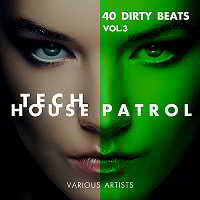 Tech House Patrol [40 Dirty Beats] Vol.3
