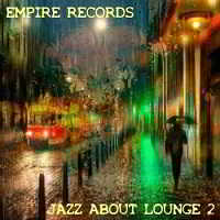 Empire Records - Jazz About Lounge 2 (2018) скачать через торрент
