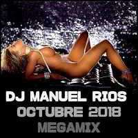 Dj Manuel Rios - Octubre 2018 Megamix (2018) скачать через торрент