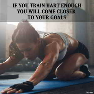 If You Train Hart Enough You Will Come Closer To Your Goal