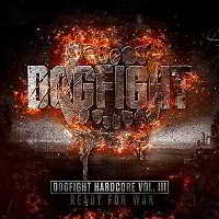 Dogfight Hardcore Vol III: Ready For War! [2CD]