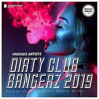 Dirty Club Bangerz 2019 [Deluxe Version]