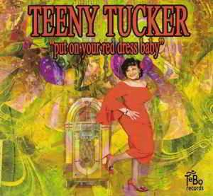 Teeny Tucker - Put On Your Red Dress Baby