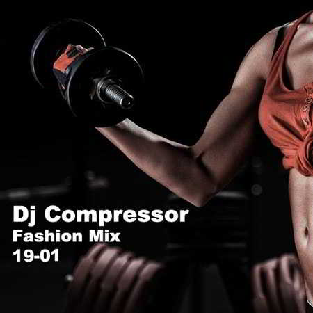 Dj Compressor - Fashion Mix 19-01 (2019) скачать через торрент