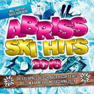 Abriss Ski Hits 2018 - Die XXL Apres Ski Schlager Discofox Hits bis zum Karneval und Fasching 2019 (2019) скачать через торрент