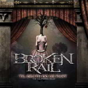 Broken Rail - Til Death Do Us Part: The California Vault (2019) скачать через торрент