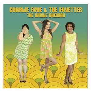 Charlie Faye &amp; the Fayettes - The Whole Shebang