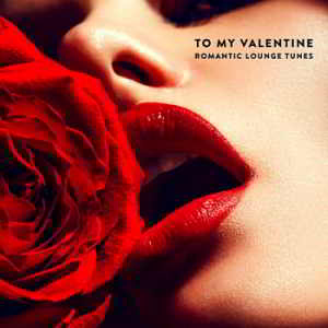 To My Valentine: Romantic Lounge Tunes (2019) скачать через торрент