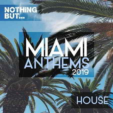 Nothing But... Miami Anthems 2019 House (2019) скачать через торрент