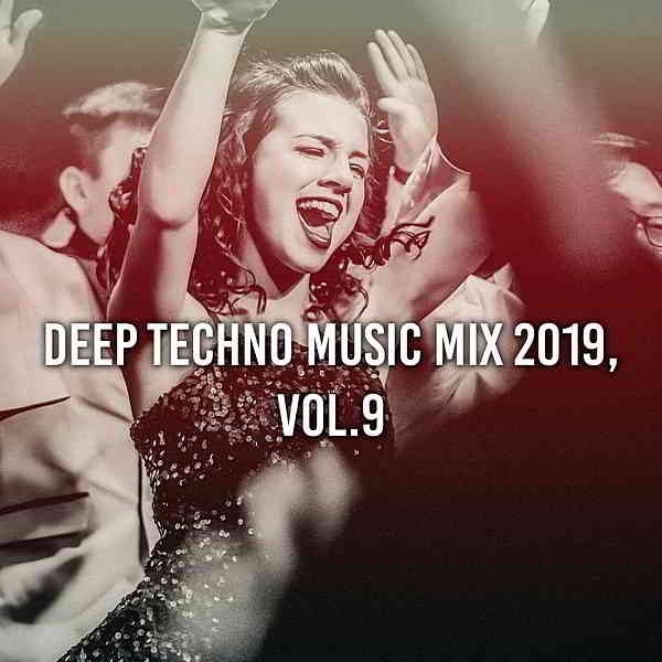 Deep Techno Music Mix 2019 Vol 9 [Compiled &amp; Mixed by Gerti Prenjasi]