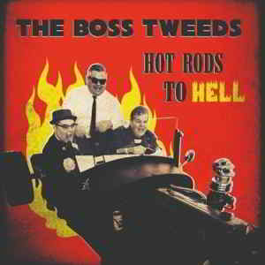 The Boss Tweeds - Hot Rods To Hell (2019) скачать через торрент