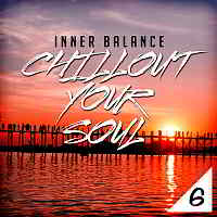 Inner Balance: Chillout Your Soul 6 [Andorfine Germany]
