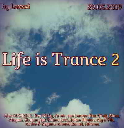 Life is Trance 2 (by Lexxxi) (2019) скачать торрент