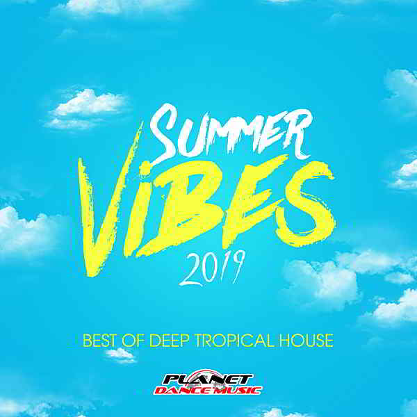 Summer Vibes 2019: Best Of Deep Tropical House (2019) скачать через торрент