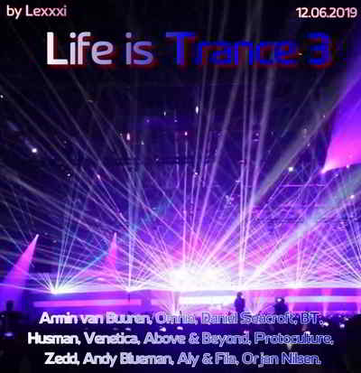 Life is Trance 3 (by Lexxxi) (2019) скачать через торрент