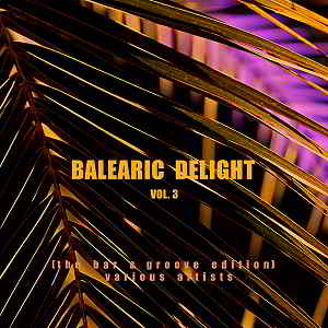 Balearic Delight Vol.3 [The Bar & Groove Edition] (2019) скачать через торрент