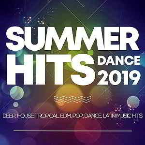 Summer Hits Dance 2019: Deep, House, Tropical, Edm, Pop, Dance, Latin Music Hits (2019) скачать торрент