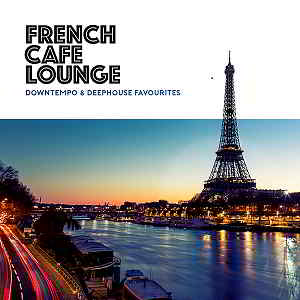 French Cafe Lounge: Downtempo & Deephouse Favourites (2019) скачать через торрент