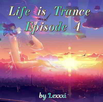 Life is Trance - Episode 4 (2019) скачать торрент