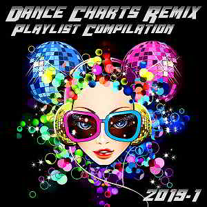 Dance Charts Remix Playlist Compilation 2019.1 (2019) скачать торрент