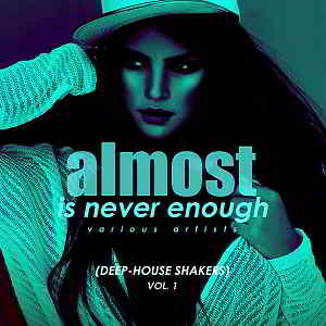 Almost Is Never Enough Vol.1 [Deep-House Shakers]