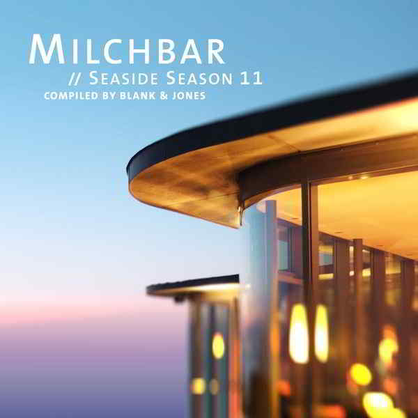 Milchbar Seaside Season 11 (Compiled By Blank - Jones) (2019) скачать через торрент